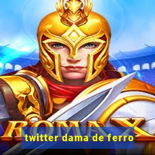 twitter dama de ferro